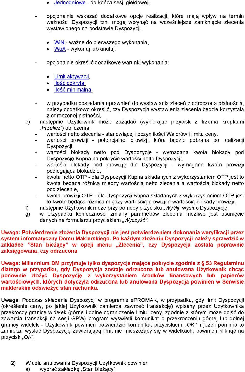 wykonania: Limit aktywacji, Ilość odkryta, Ilość minimalna, - w przypadku posiadania uprawnień do wystawiania zleceń z odroczoną płatnością, należy dodatkowo określić, czy Dyspozycja wystawienia