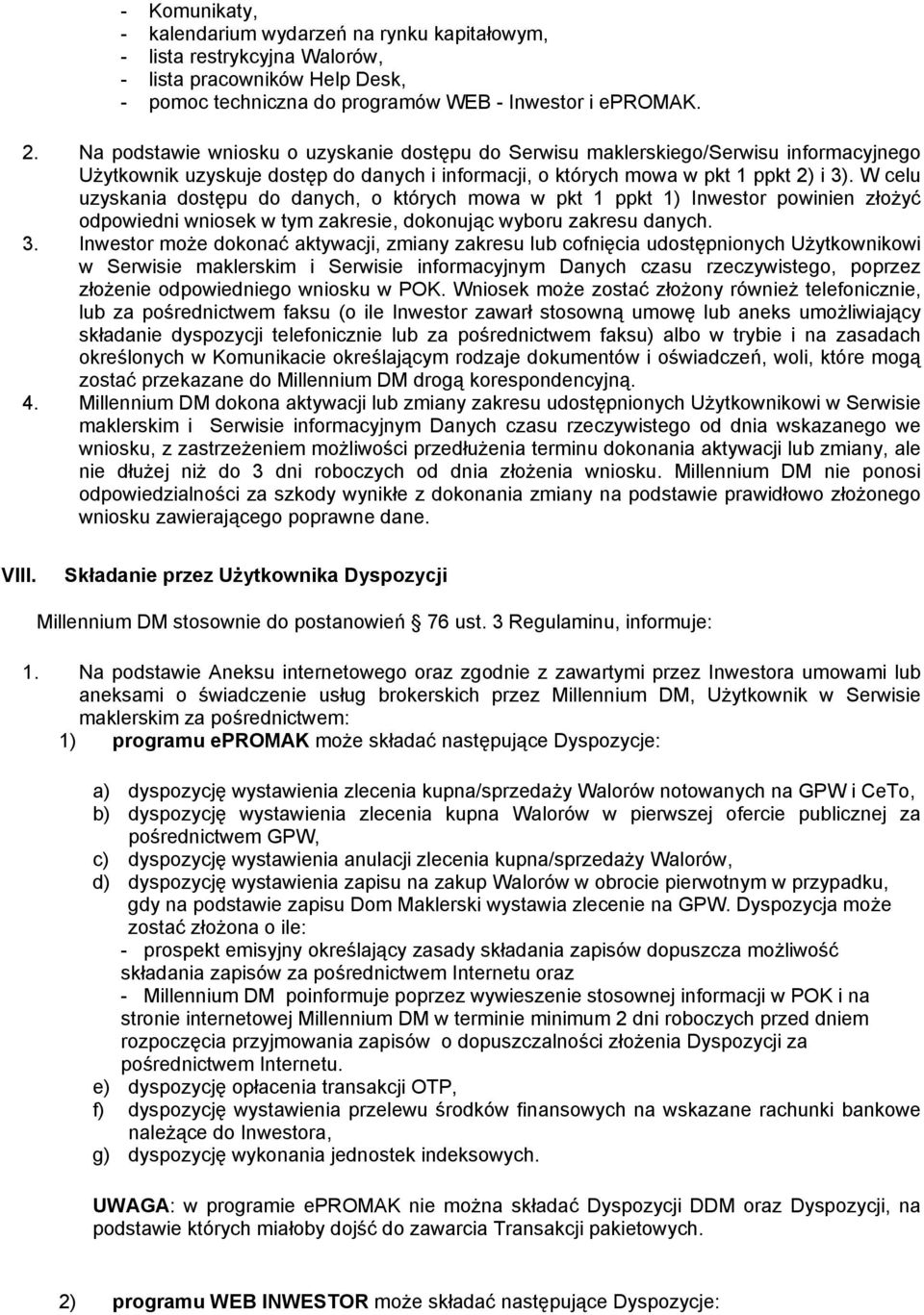 W celu uzyskania dostępu do danych, o których mowa w pkt 1 ppkt 1) Inwestor powinien złożyć odpowiedni wniosek w tym zakresie, dokonując wyboru zakresu danych. 3.