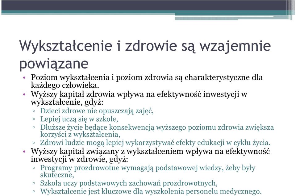 wyższego poziomu zdrowia zwiększa korzyści z wykształcenia, Zdrowi ludzie mogą lepiej wykorzystywać efekty edukacji w cyklu życia.