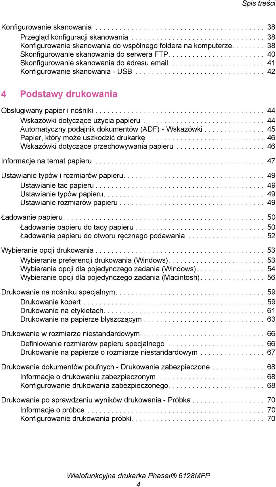 ............................... 42 4 Podstawy drukowania Obsługiwany papier i nośniki.......................................... 44 Wskazówki dotyczące użycia papieru.