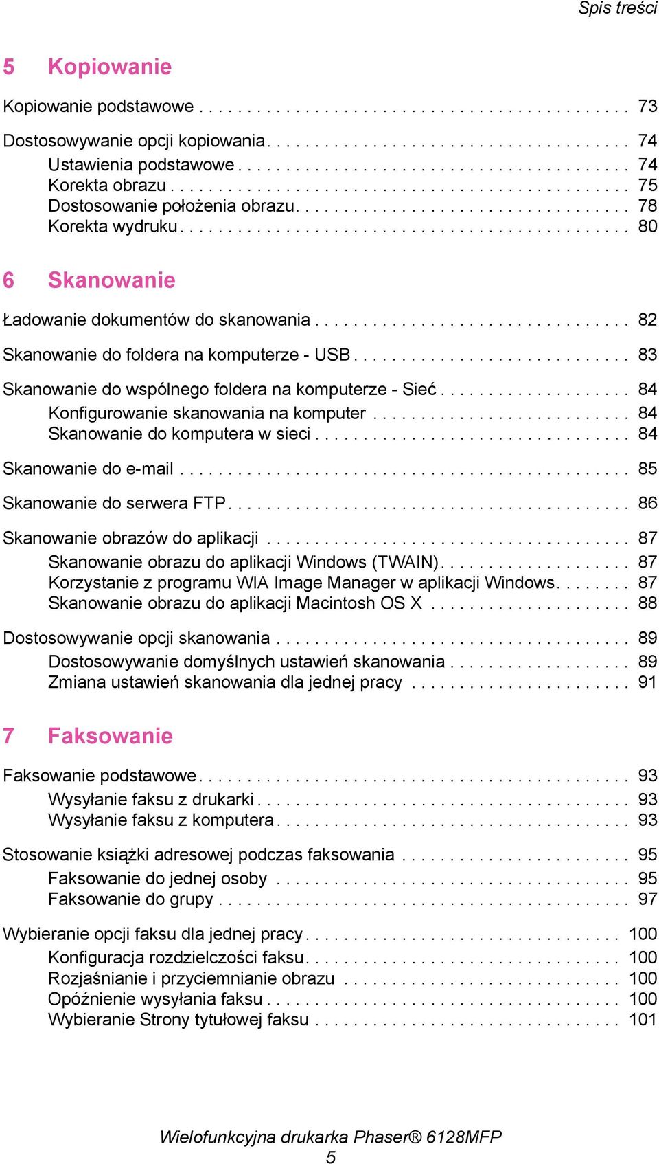 .............................................. 80 6 Skanowanie Ładowanie dokumentów do skanowania................................. 82 Skanowanie do foldera na komputerze - USB.