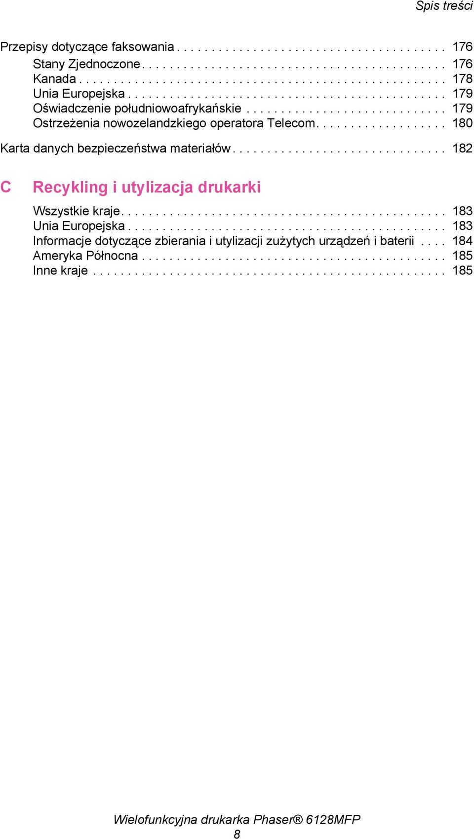 .................. 180 Karta danych bezpieczeństwa materiałów............................... 182 C Recykling i utylizacja drukarki Wszystkie kraje............................................... 183 Unia Europejska.