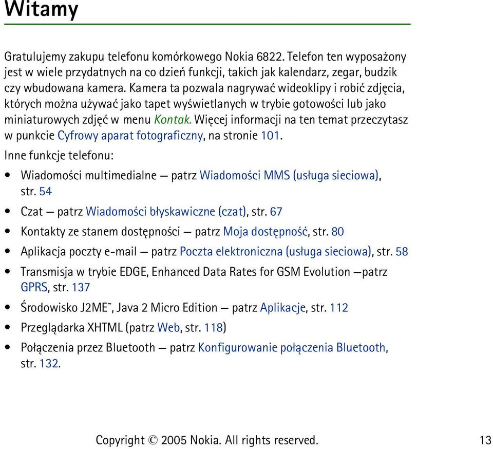 Wiêcej informacji na ten temat przeczytasz w punkcie Cyfrowy aparat fotograficzny, na stronie 101. Inne funkcje telefonu: Wiadomo ci multimedialne patrz Wiadomo ci MMS (us³uga sieciowa), str.