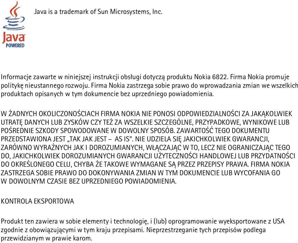 W ADNYCH OKOLICZONO CIACH FIRMA NOKIA NIE PONOSI ODPOWIEDZIALNO CI ZA JAK KOLWIEK UTRATÊ DANYCH LUB ZYSKÓW CZY TE ZA WSZELKIE SZCZEGÓLNE, PRZYPADKOWE, WYNIKOWE LUB PO REDNIE SZKODY SPOWODOWANE W