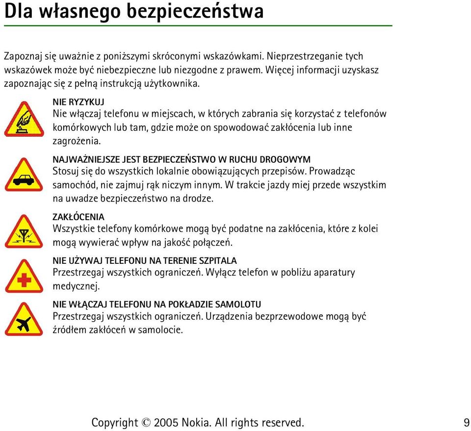 NIE RYZYKUJ Nie w³±czaj telefonu w miejscach, w których zabrania siê korzystaæ z telefonów komórkowych lub tam, gdzie mo e on spowodowaæ zak³ócenia lub inne zagro enia.