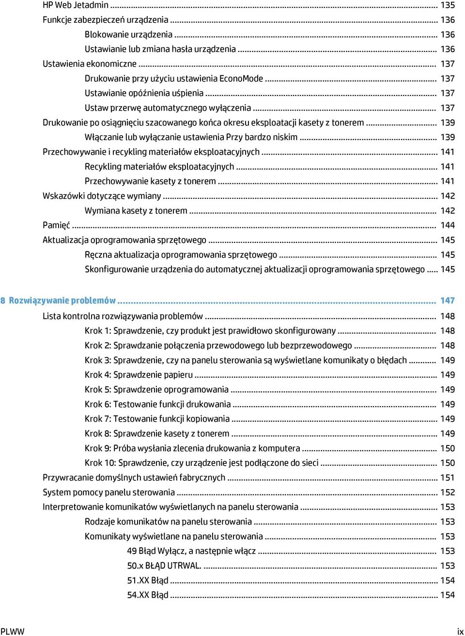 .. 137 Drukowanie po osiągnięciu szacowanego końca okresu eksploatacji kasety z tonerem... 139 Włączanie lub wyłączanie ustawienia Przy bardzo niskim.