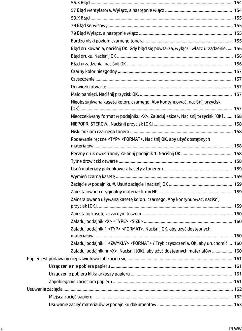 .. 157 Czyszczenie... 157 Drzwiczki otwarte... 157 Mało pamięci. Naciśnij przycisk OK.... 157 Nieobsługiwana kaseta koloru czarnego, Aby kontynuować, naciśnij przycisk [OK].