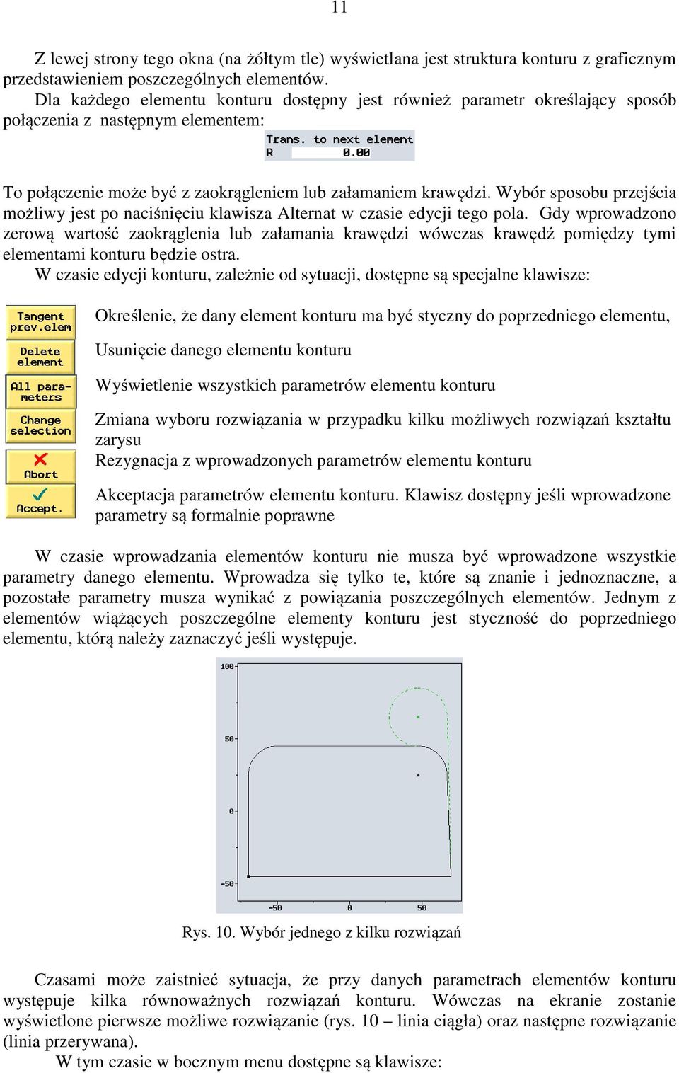 Wybór sposobu przejścia możliwy jest po naciśnięciu klawisza Alternat w czasie edycji tego pola.