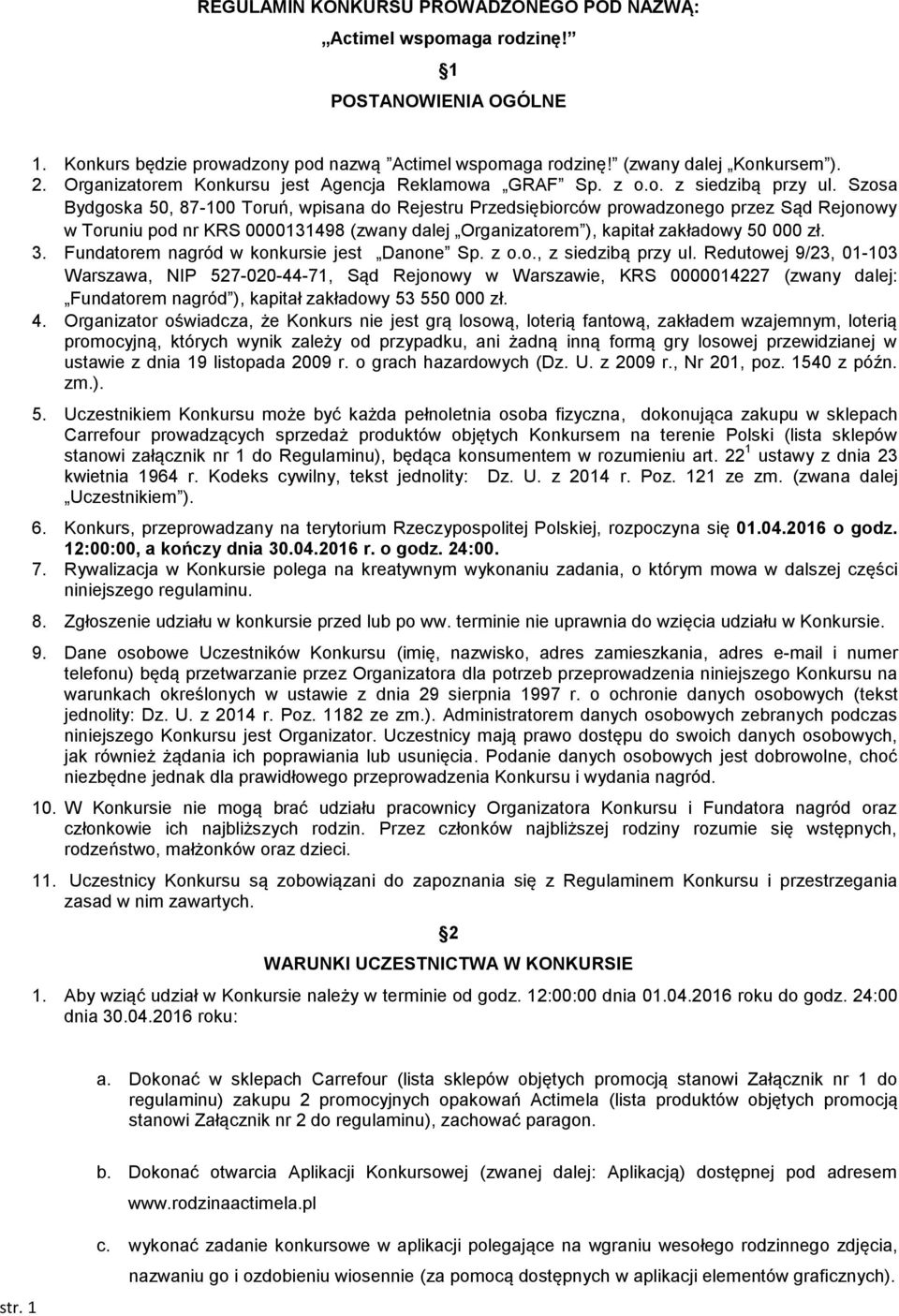 Szosa Bydgoska 50, 87-100 Toruń, wpisana do Rejestru Przedsiębiorców prowadzonego przez Sąd Rejonowy w Toruniu pod nr KRS 0000131498 (zwany dalej Organizatorem ), kapitał zakładowy 50 000 zł. 3.