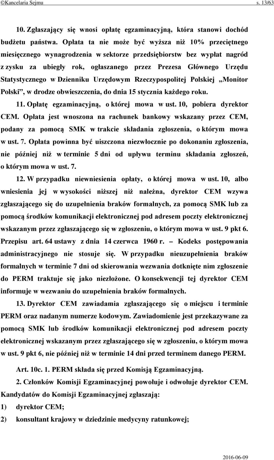 Statystycznego w Dzienniku Urzędowym Rzeczypospolitej Polskiej Monitor Polski, w drodze obwieszczenia, do dnia 15 stycznia każdego roku. 11. Opłatę egzaminacyjną, o której mowa w ust.