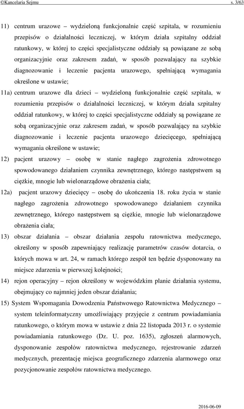 oddziały są powiązane ze sobą organizacyjnie oraz zakresem zadań, w sposób pozwalający na szybkie diagnozowanie i leczenie pacjenta urazowego, spełniającą wymagania określone w ustawie; 11a) centrum