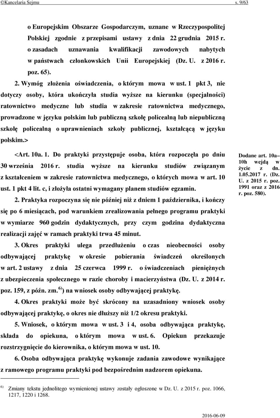 1 pkt 3, nie dotyczy osoby, która ukończyła studia wyższe na kierunku (specjalności) ratownictwo medyczne lub studia w zakresie ratownictwa medycznego, prowadzone w języku polskim lub publiczną