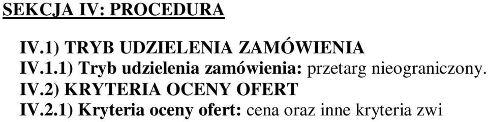 1) Kryteria oceny ofert: cena oraz inne kryteria związane z przedmiotem zamówienia: 1 - Cena - 97 2 - Dodatkowa gwarancja - na komputery przenośne i komputery biurkowe - 3 IV.2.2) przeprowadzona będzie aukcja elektroniczna, adres strony, na której będzie prowadzona: IV.