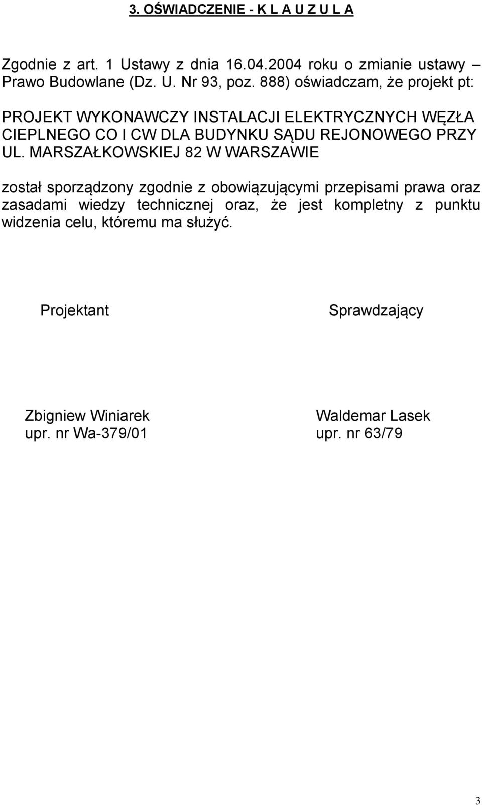 MARSZAŁKOWSKIEJ 82 W WARSZAWIE został sporządzony zgodnie z obowiązującymi przepisami prawa oraz zasadami wiedzy technicznej oraz, że jest