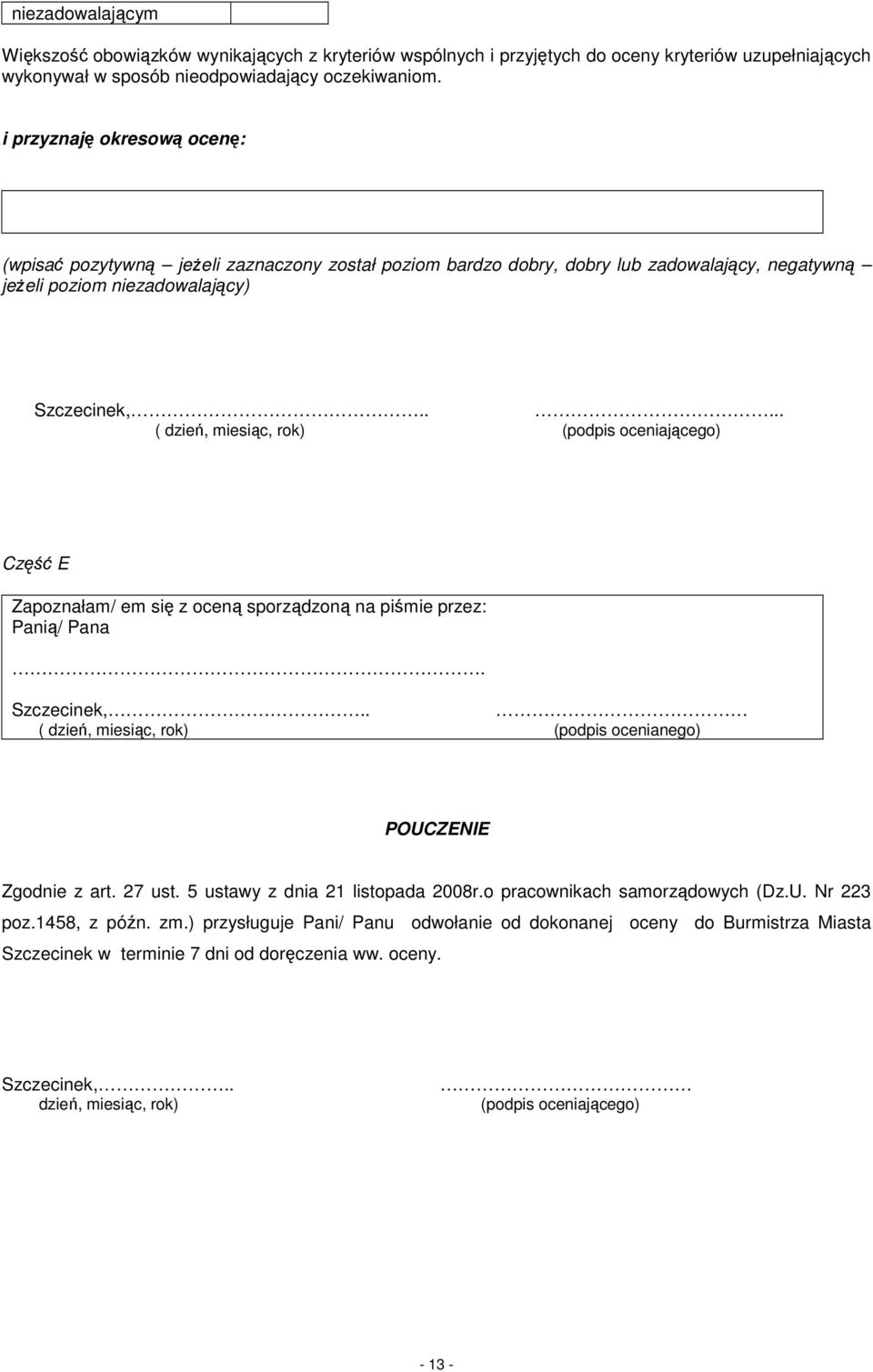 .... ( dzień, miesiąc, rok) (podpis oceniającego) Część E Zapoznałam/ em się z oceną sporządzoną na piśmie przez: Panią/ Pana. Szczecinek,.