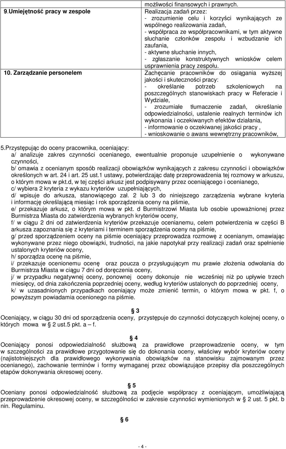 zespołu i wzbudzanie ich zaufania, - aktywne słuchanie innych, - zgłaszanie konstruktywnych wniosków celem usprawnienia pracy zespołu. 10.