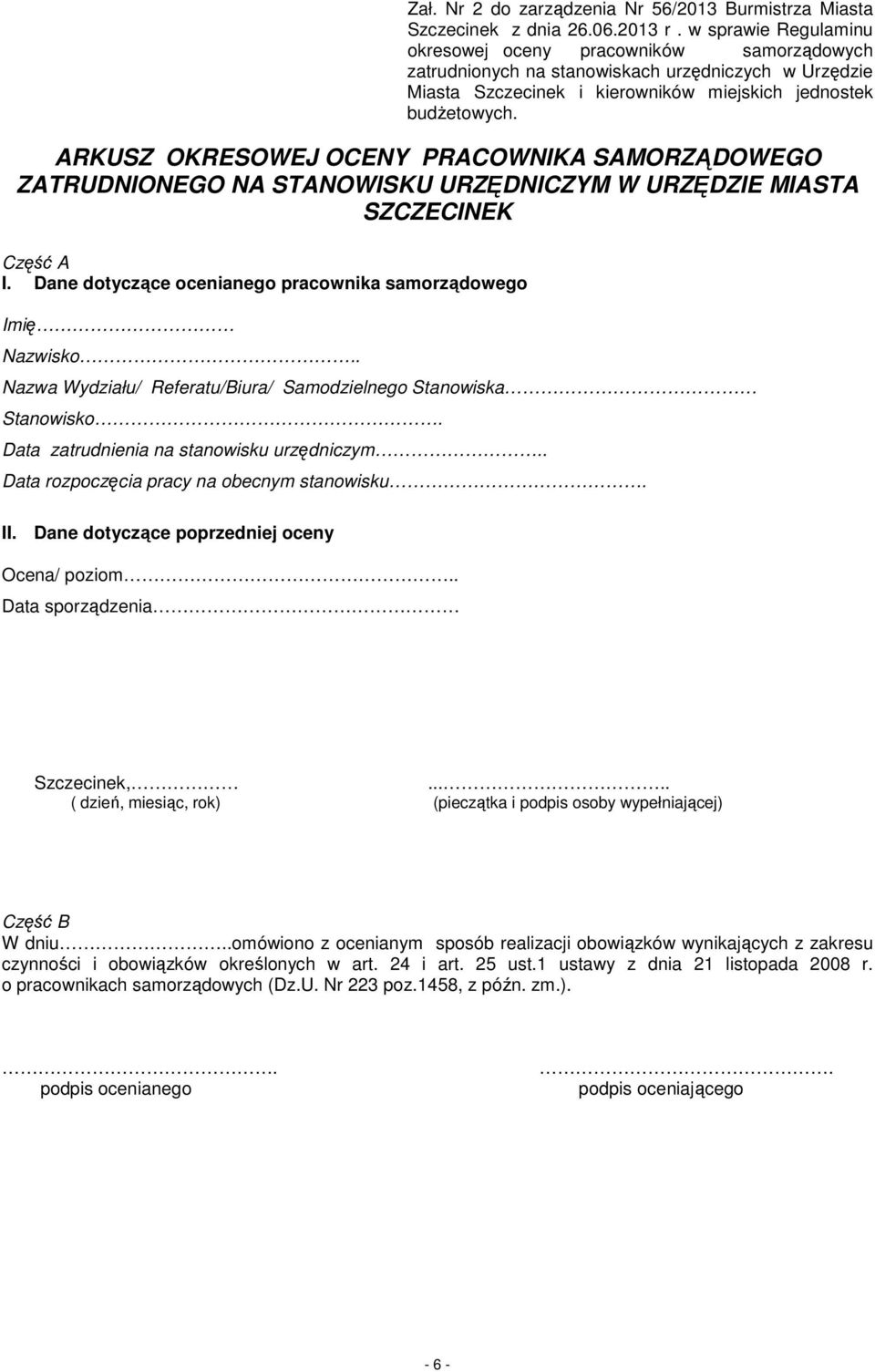 ARKUSZ OKRESOWEJ OCENY PRACOWNIKA SAMORZĄDOWEGO ZATRUDNIONEGO NA STANOWISKU URZĘDNICZYM W URZĘDZIE MIASTA SZCZECINEK Część A I. Dane dotyczące ocenianego pracownika samorządowego Imię Nazwisko.