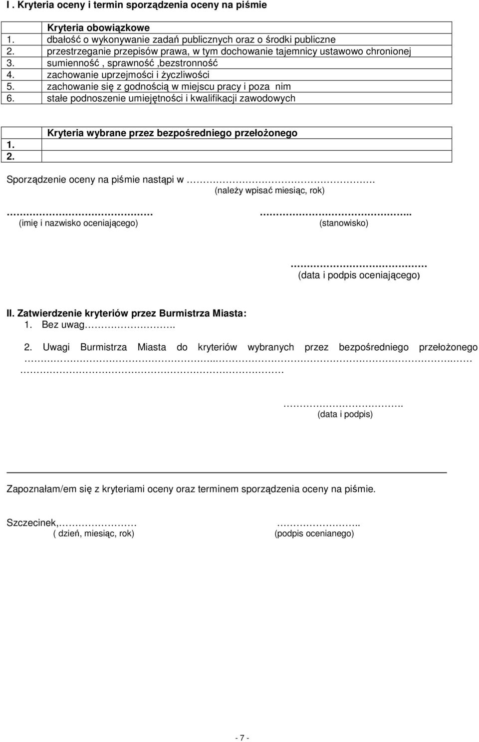 zachowanie się z godnością w miejscu pracy i poza nim 6. stałe podnoszenie umiejętności i kwalifikacji zawodowych 1. 2.