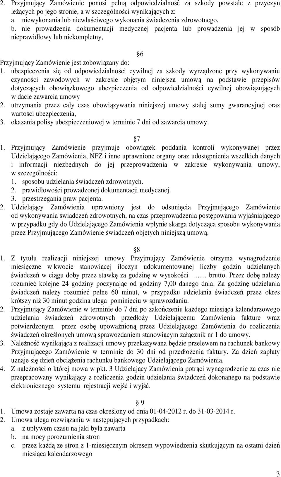 nie prowadzenia dokumentacji medycznej pacjenta lub prowadzenia jej w sposób nieprawidłowy lub niekompletny, 6 Przyjmujący Zamówienie jest zobowiązany do: 1.