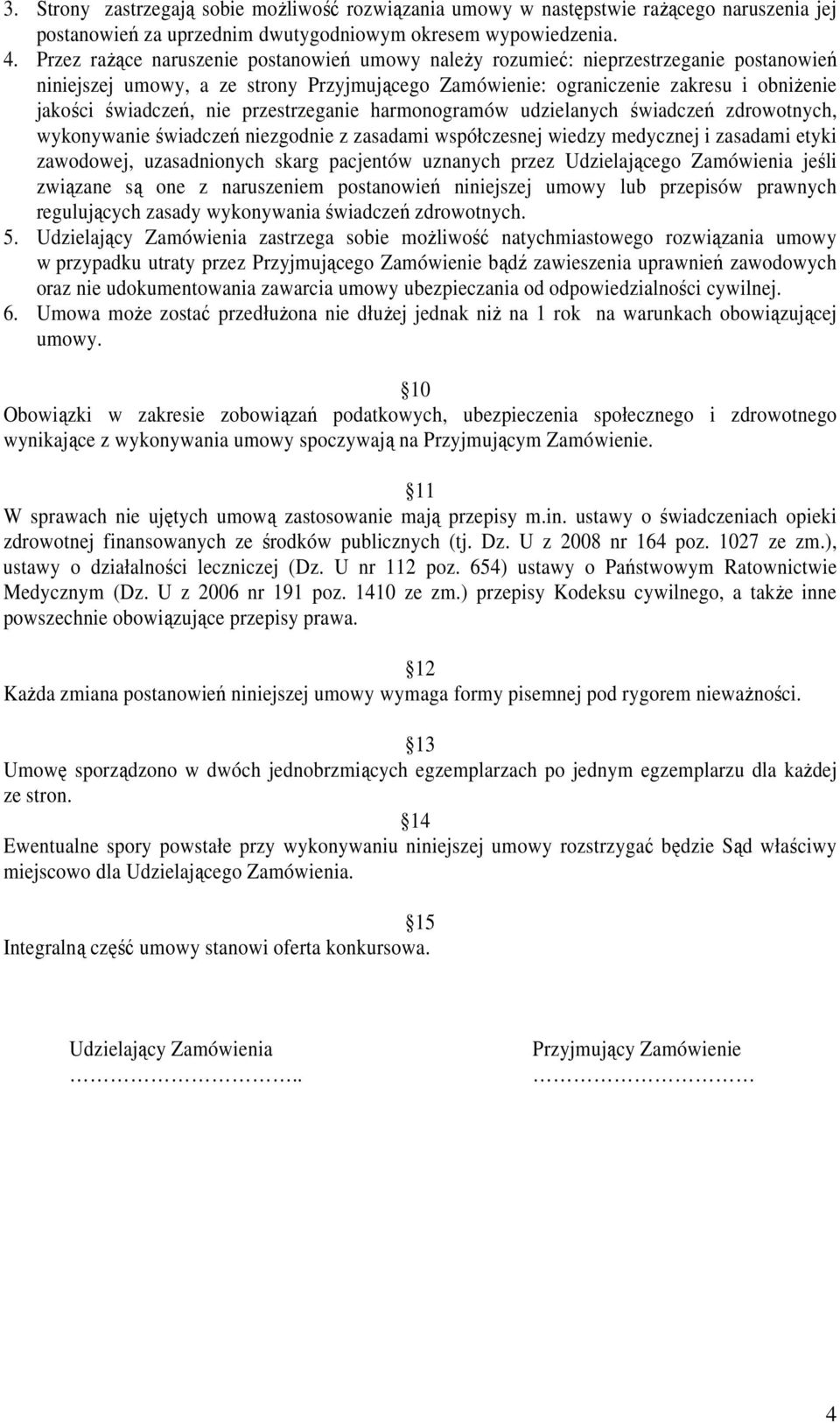 nie przestrzeganie harmonogramów udzielanych świadczeń zdrowotnych, wykonywanie świadczeń niezgodnie z zasadami współczesnej wiedzy medycznej i zasadami etyki zawodowej, uzasadnionych skarg pacjentów