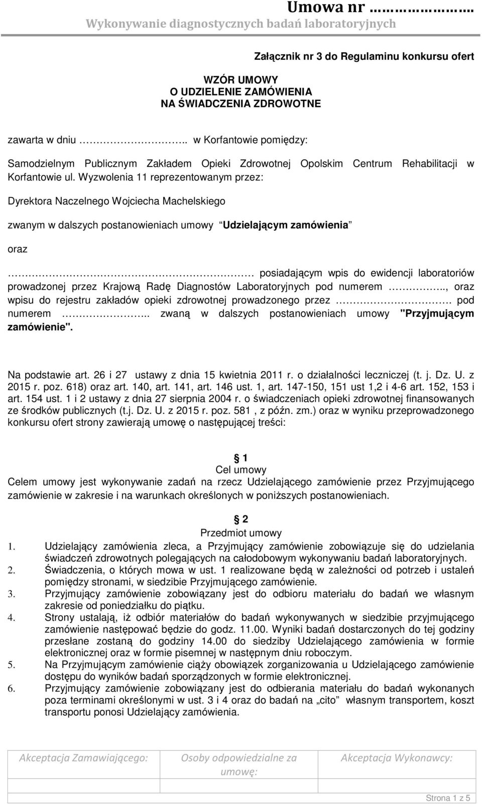 Wyzwolenia 11 reprezentowanym przez: Dyrektora Naczelnego Wojciecha Machelskiego zwanym w dalszych postanowieniach umowy Udzielającym zamówienia oraz posiadającym wpis do ewidencji laboratoriów