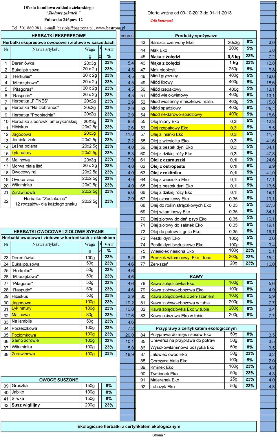 pl Dla hurtowni cena sklep cena kiermasz Herbatki ekspresowe owocowe i ziołowe w saszetkach 43 Barszcz czerwony Eko 20x3g 8% 3,0 Nr Nazwa artykułu Waga C e VAT 200g 44 Mak Eko 5% 6,8 g zł % 45 Mąka z