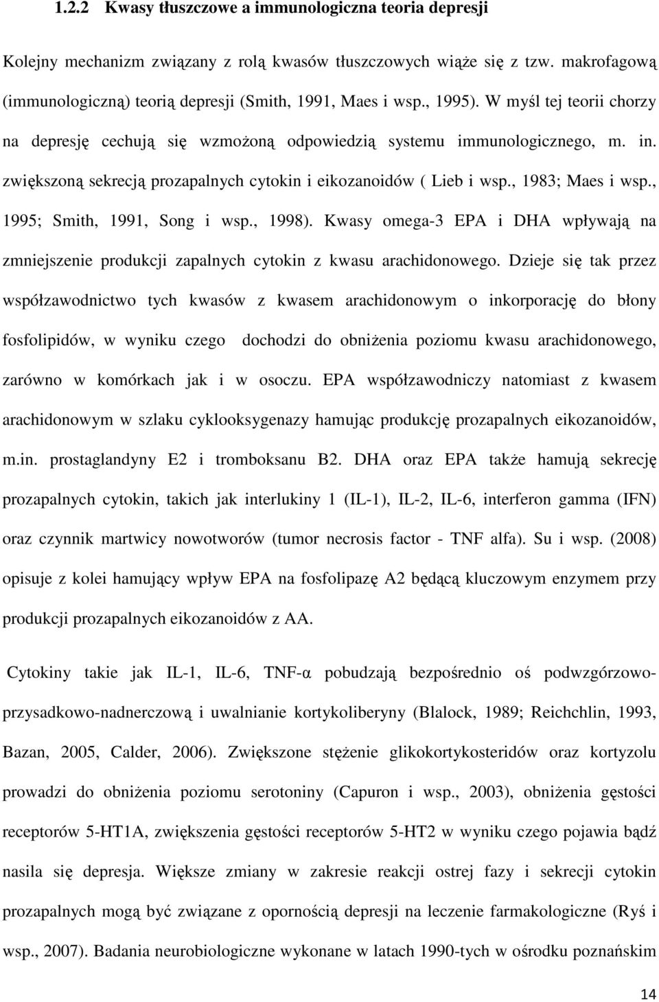 , 1995; Smith, 1991, Song i wsp., 1998). Kwasy omega-3 EPA i DHA wpływają na zmniejszenie produkcji zapalnych cytokin z kwasu arachidonowego.