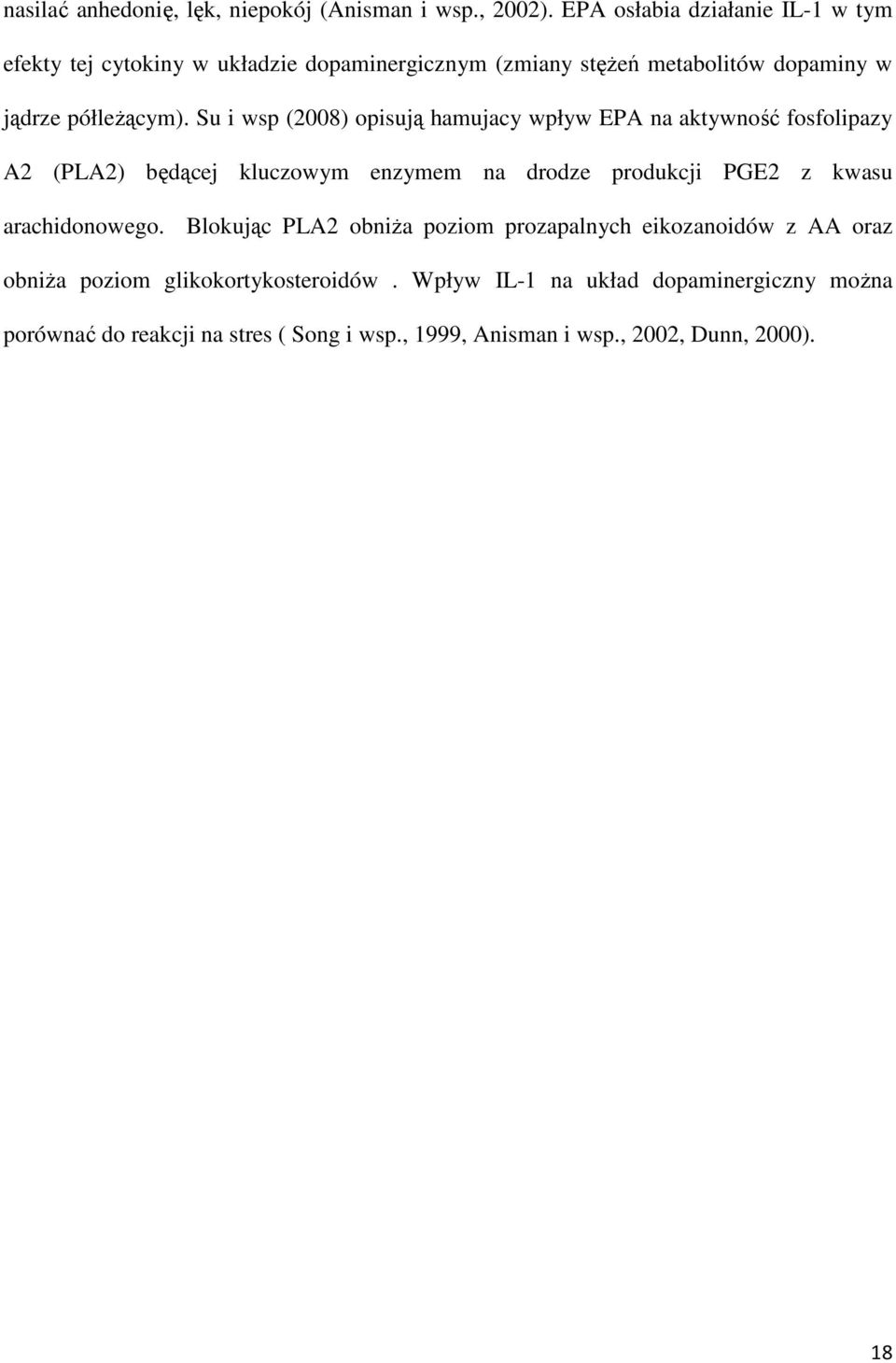 Su i wsp (2008) opisują hamujacy wpływ EPA na aktywność fosfolipazy A2 (PLA2) będącej kluczowym enzymem na drodze produkcji PGE2 z kwasu