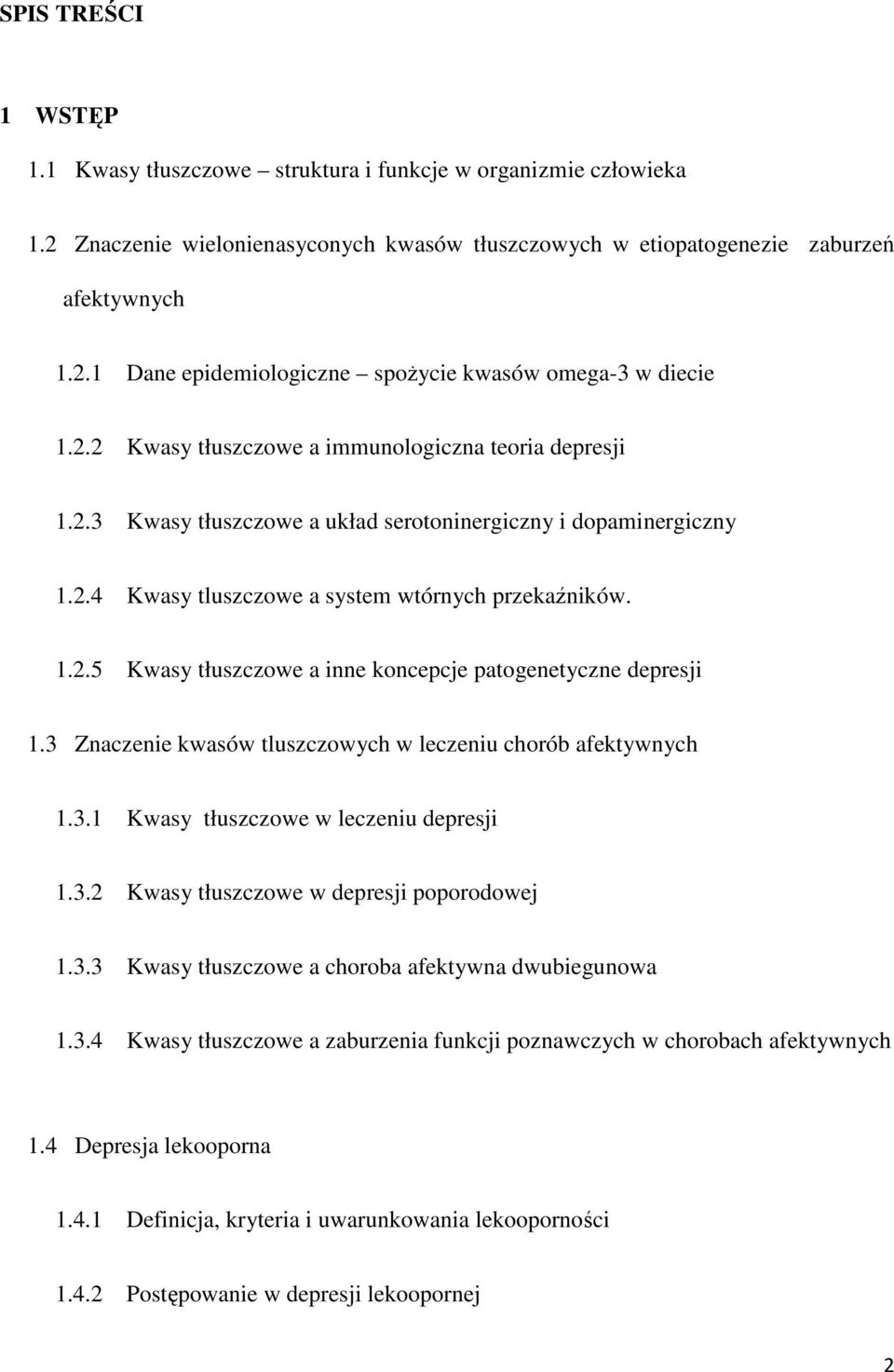 3 Znaczenie kwasów tluszczowych w leczeniu chorób afektywnych 1.3.1 Kwasy tłuszczowe w leczeniu depresji 1.3.2 Kwasy tłuszczowe w depresji poporodowej 1.3.3 Kwasy tłuszczowe a choroba afektywna dwubiegunowa 1.