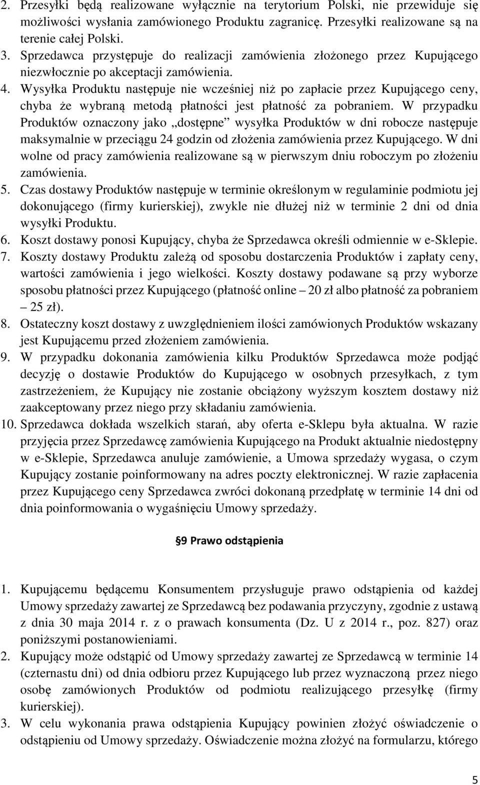 Wysyłka Produktu następuje nie wcześniej niż po zapłacie przez Kupującego ceny, chyba że wybraną metodą płatności jest płatność za pobraniem.