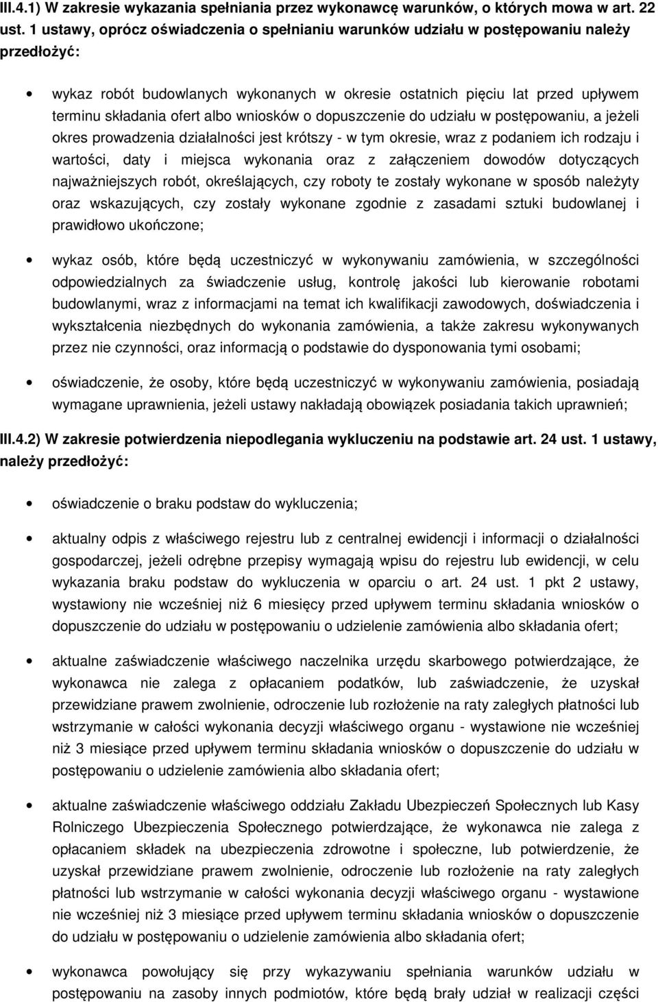 albo wniosków o dopuszczenie do udziału w postępowaniu, a jeżeli okres prowadzenia działalności jest krótszy - w tym okresie, wraz z podaniem ich rodzaju i wartości, daty i miejsca wykonania oraz z