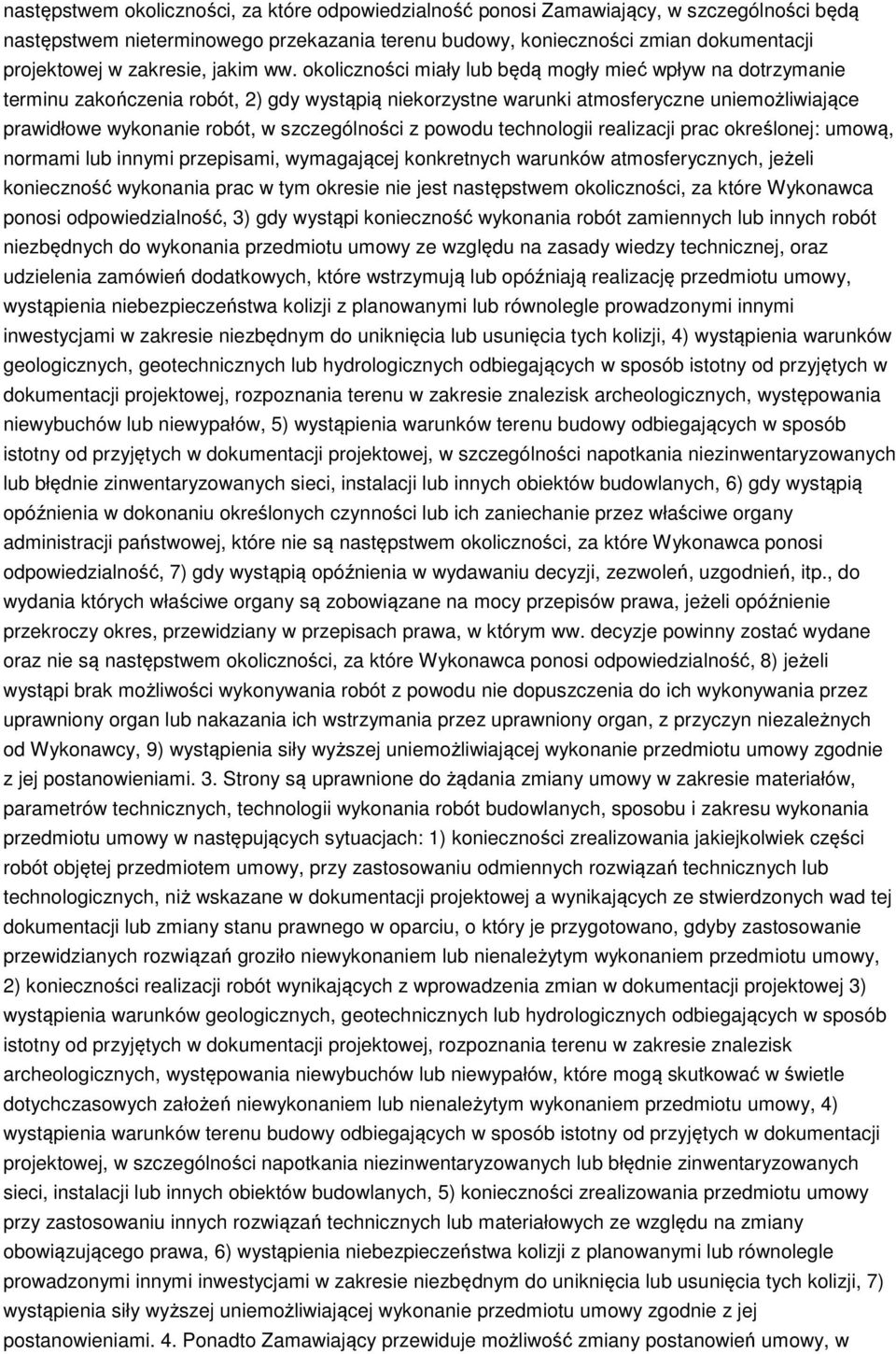 okoliczności miały lub będą mogły mieć wpływ na dotrzymanie terminu zakończenia robót, 2) gdy wystąpią niekorzystne warunki atmosferyczne uniemożliwiające prawidłowe wykonanie robót, w szczególności