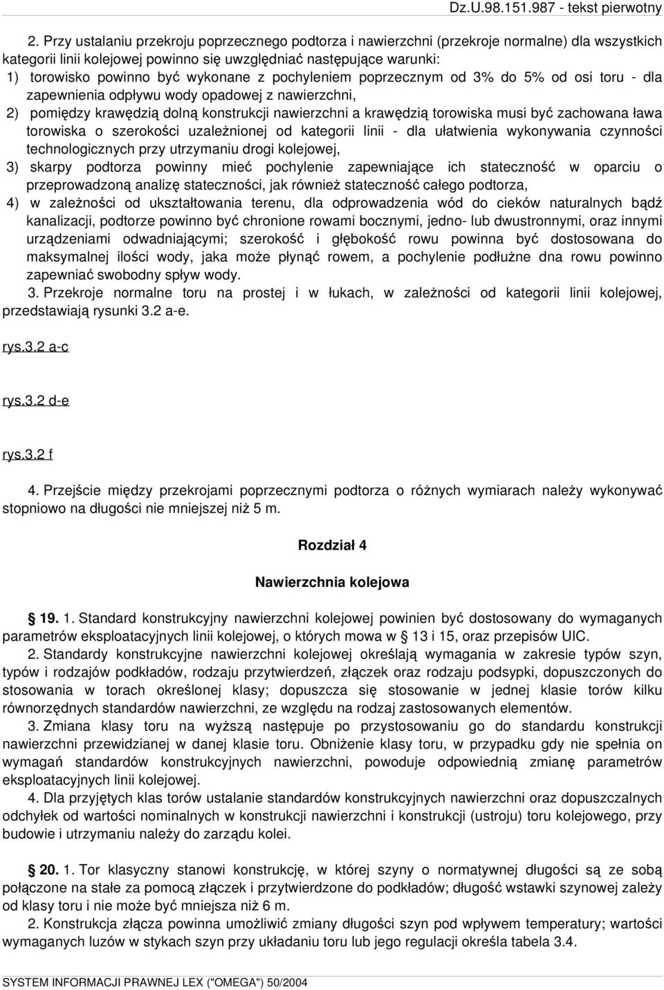 zachowana ława torowiska o szerokości uzależnionej od kategorii linii - dla ułatwienia wykonywania czynności technologicznych przy utrzymaniu drogi kolejowej, 3) skarpy podtorza powinny mieć