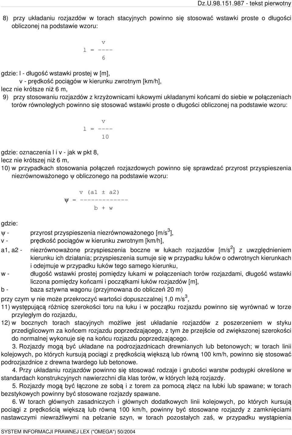 [m], v - prędkość pociągów w kierunku zwrotnym [km/h], lecz nie krótsze niż 6 m, 9) przy stosowaniu rozjazdów z krzyżownicami łukowymi układanymi końcami do siebie w połączeniach torów równoległych