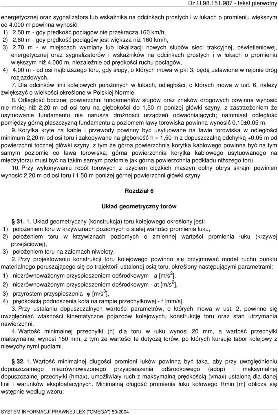 słupów sieci trakcyjnej, oświetleniowej, energetycznej oraz sygnalizatorów i wskaźników na odcinkach prostych i w łukach o promieniu większym niż 4.