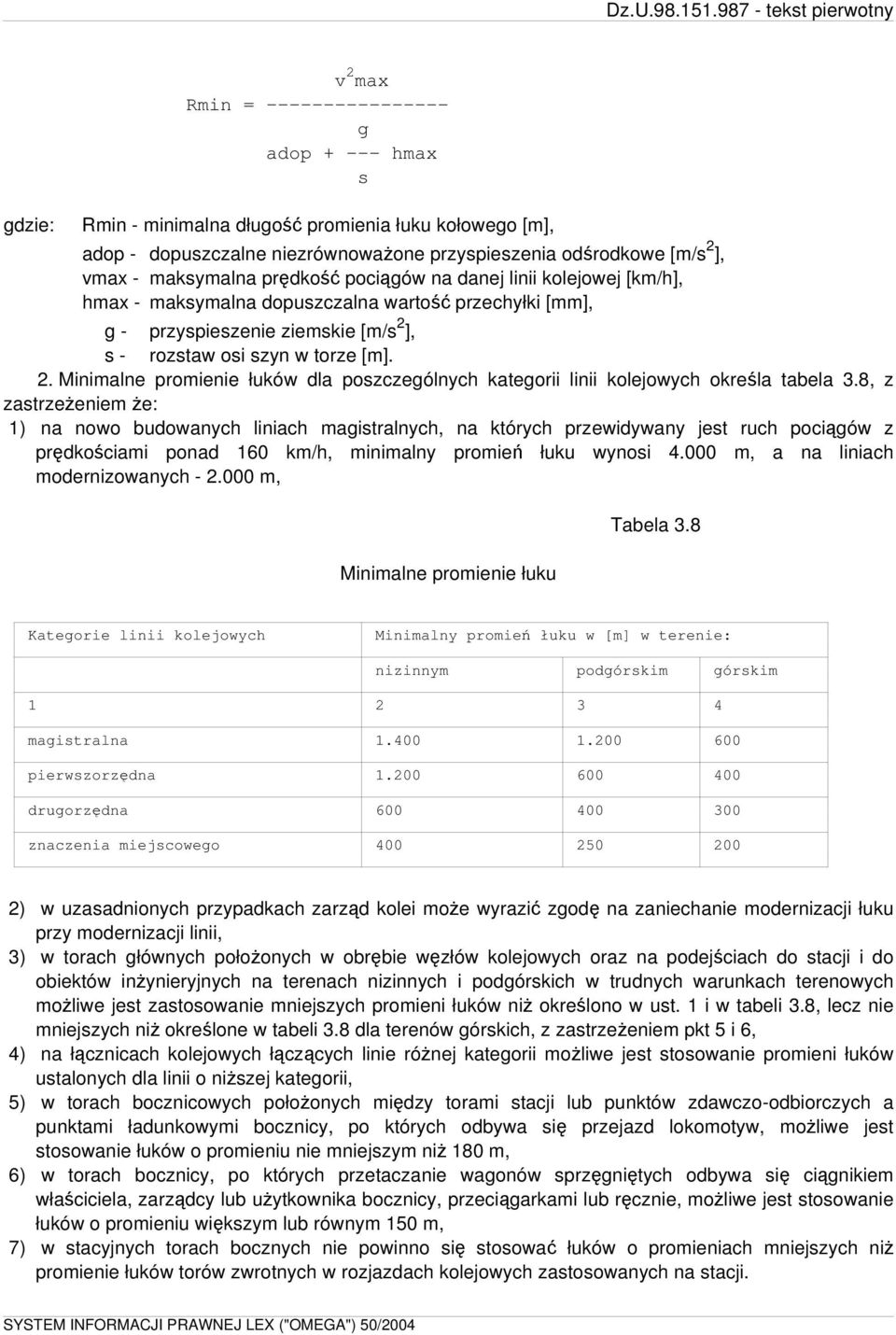 ], s - rozstaw osi szyn w torze [m]. 2. Minimalne promienie łuków dla poszczególnych kategorii linii kolejowych określa tabela 3.