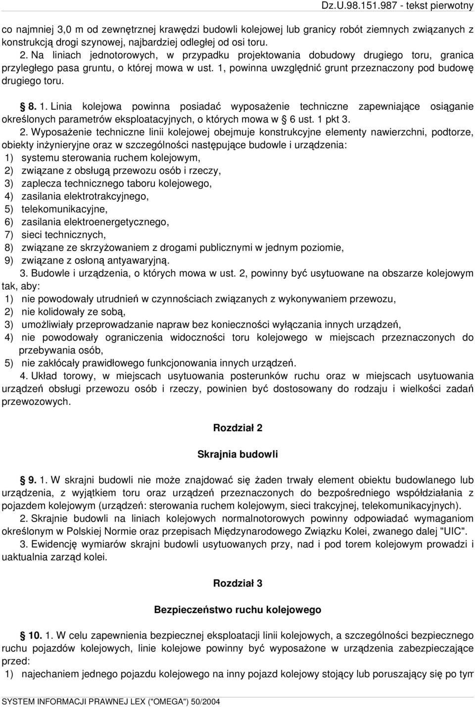 1. Linia kolejowa powinna posiadać wyposażenie techniczne zapewniające osiąganie określonych parametrów eksploatacyjnych, o których mowa w 6 ust. 1 pkt 3. 2.