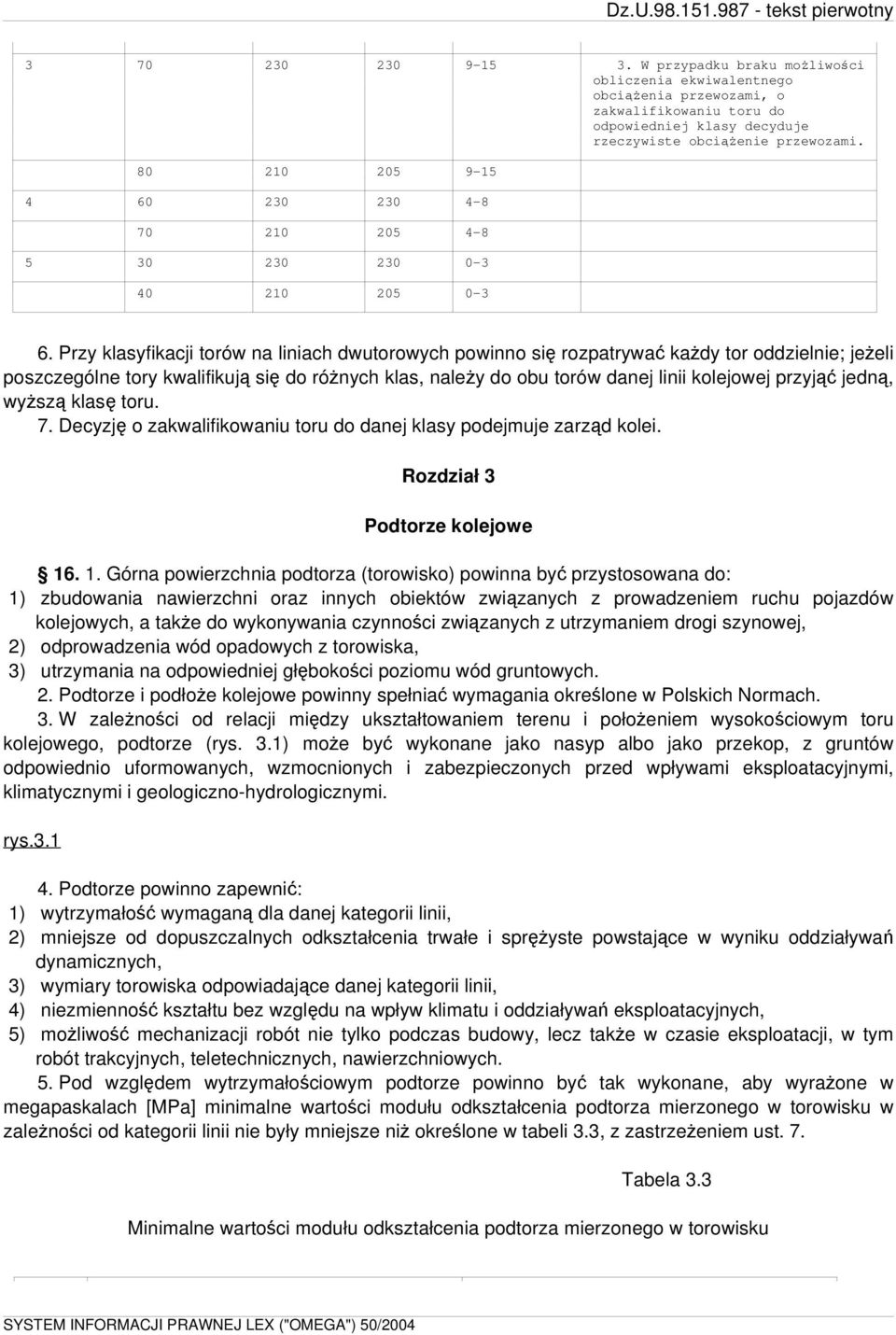 Przy klasyfikacji torów na liniach dwutorowych powinno się rozpatrywać każdy tor oddzielnie; jeżeli poszczególne tory kwalifikują się do różnych klas, należy do obu torów danej linii kolejowej