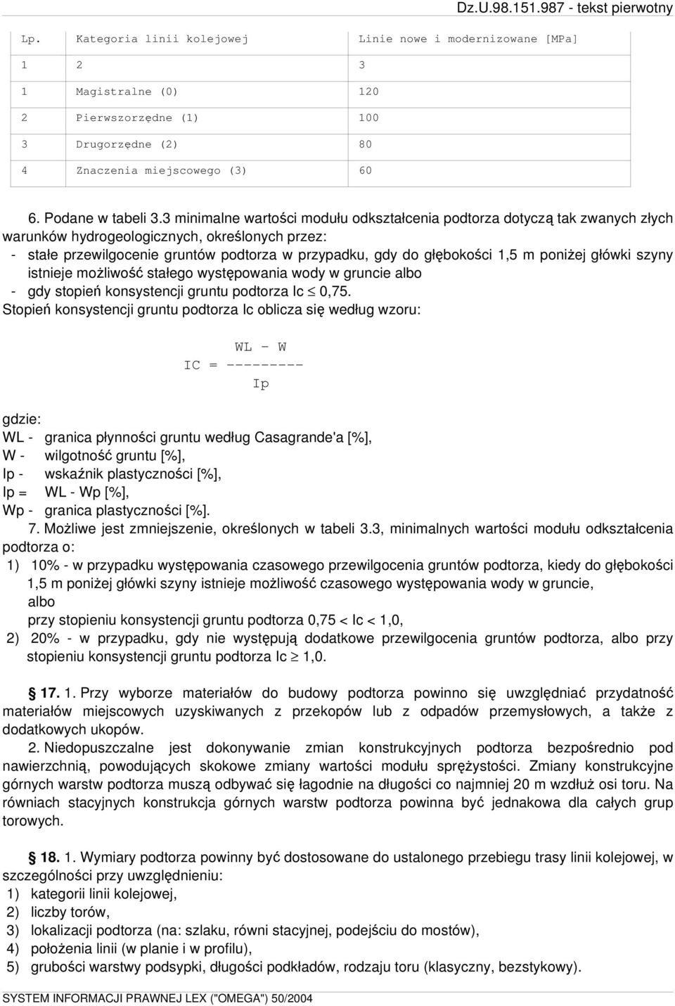 m poniżej główki szyny istnieje możliwość stałego występowania wody w gruncie albo - gdy stopień konsystencji gruntu podtorza Ic 0,75.