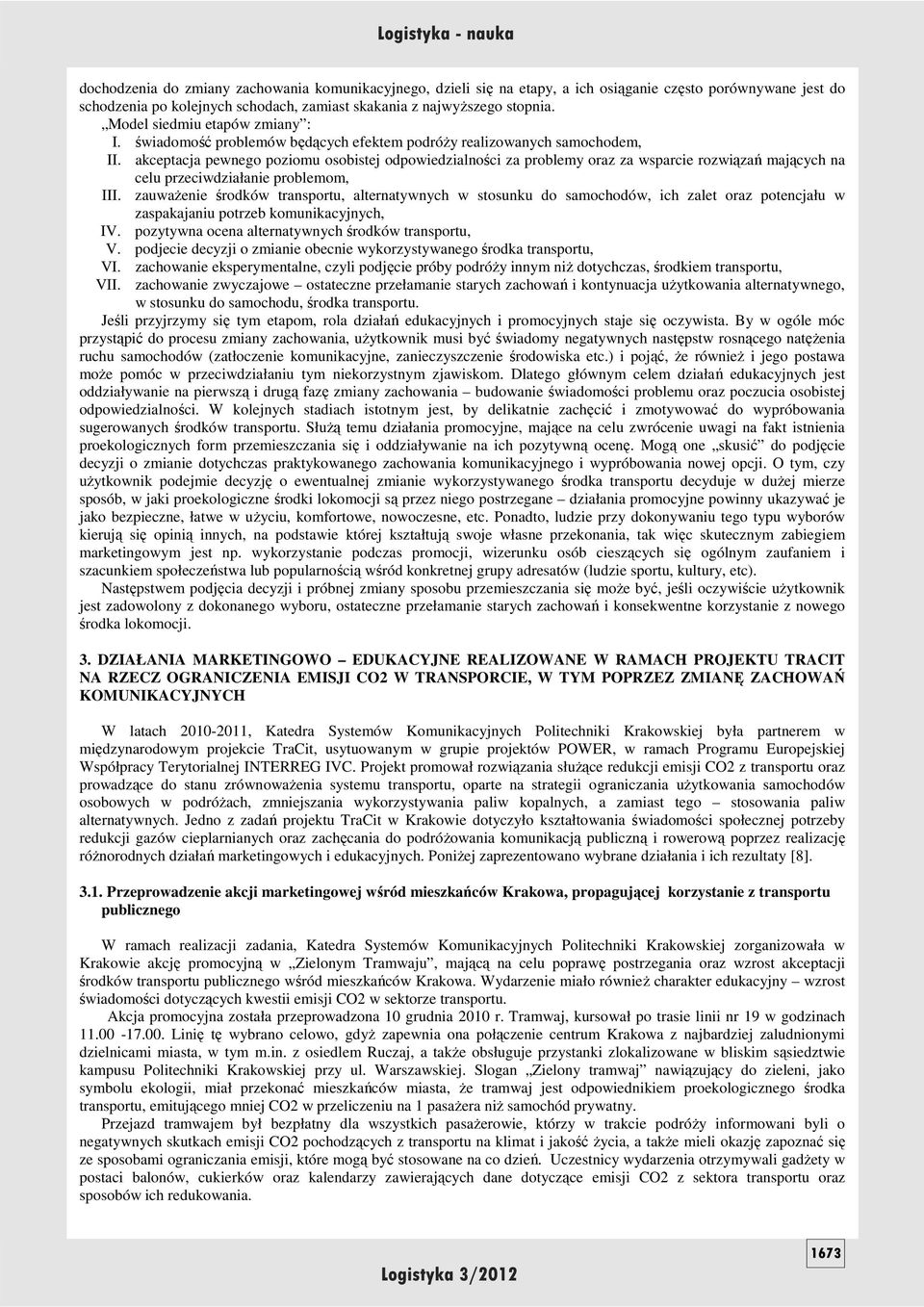 akceptacja pewnego poziomu osobistej odpowiedzialności za problemy oraz za wsparcie rozwiązań mających na celu przeciwdziałanie problemom, III.