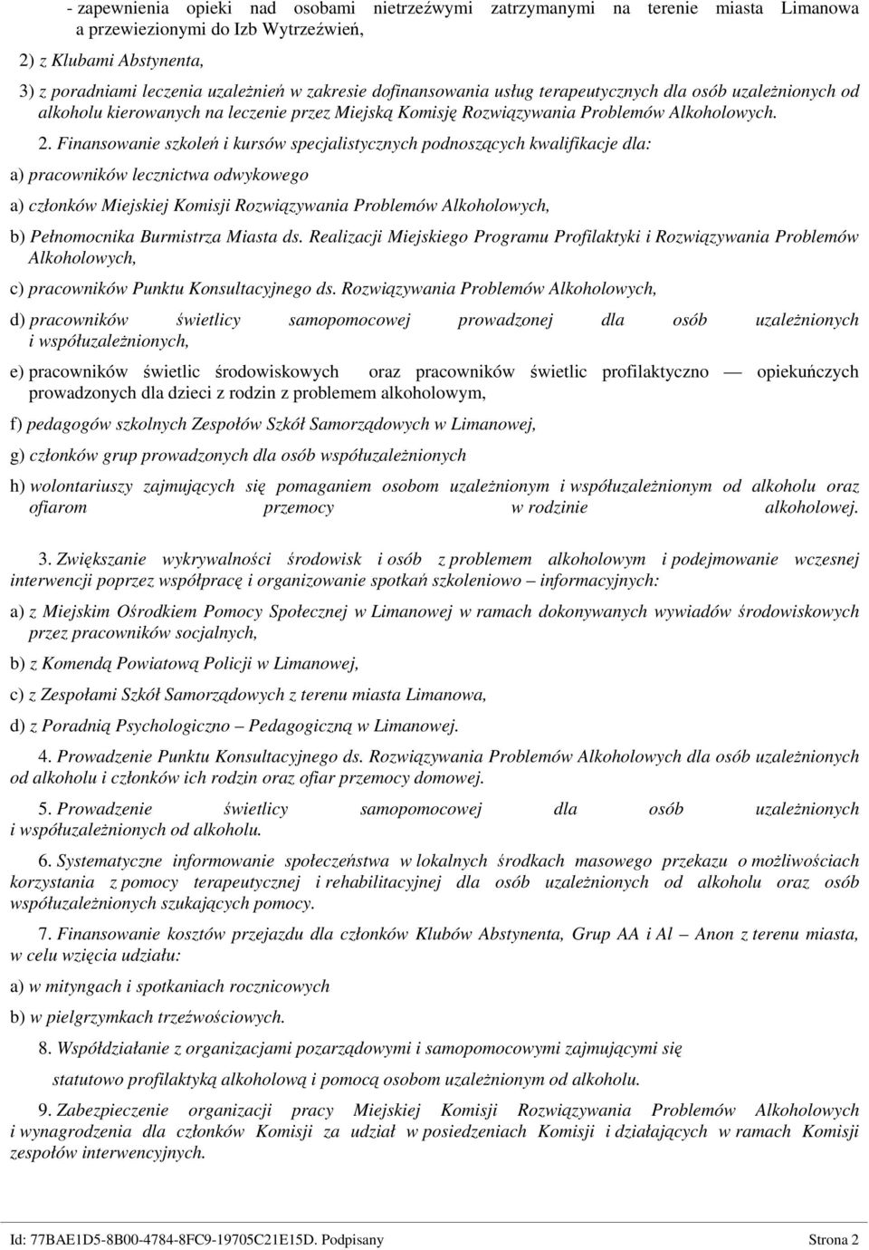 Finansowanie szkoleń i kursów specjalistycznych podnoszących kwalifikacje dla: a) pracowników lecznictwa odwykowego a) członków Miejskiej Komisji Rozwiązywania Problemów Alkoholowych, b) Pełnomocnika