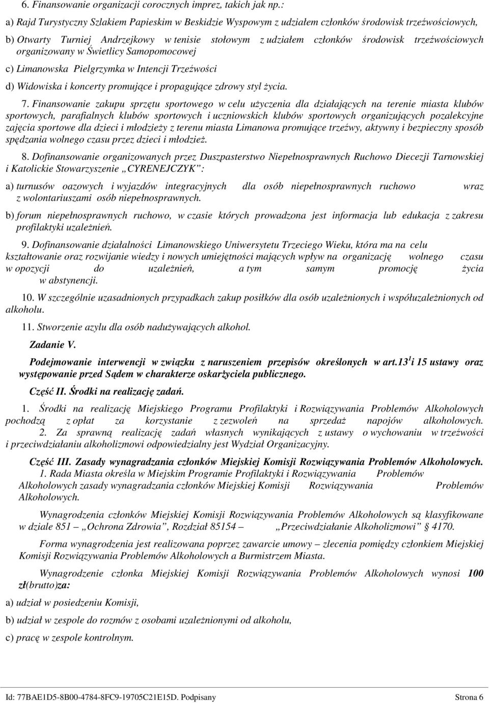 trzeźwościowych organizowany w Świetlicy Samopomocowej c) Limanowska Pielgrzymka w Intencji Trzeźwości d) Widowiska i koncerty promujące i propagujące zdrowy styl życia. 7.