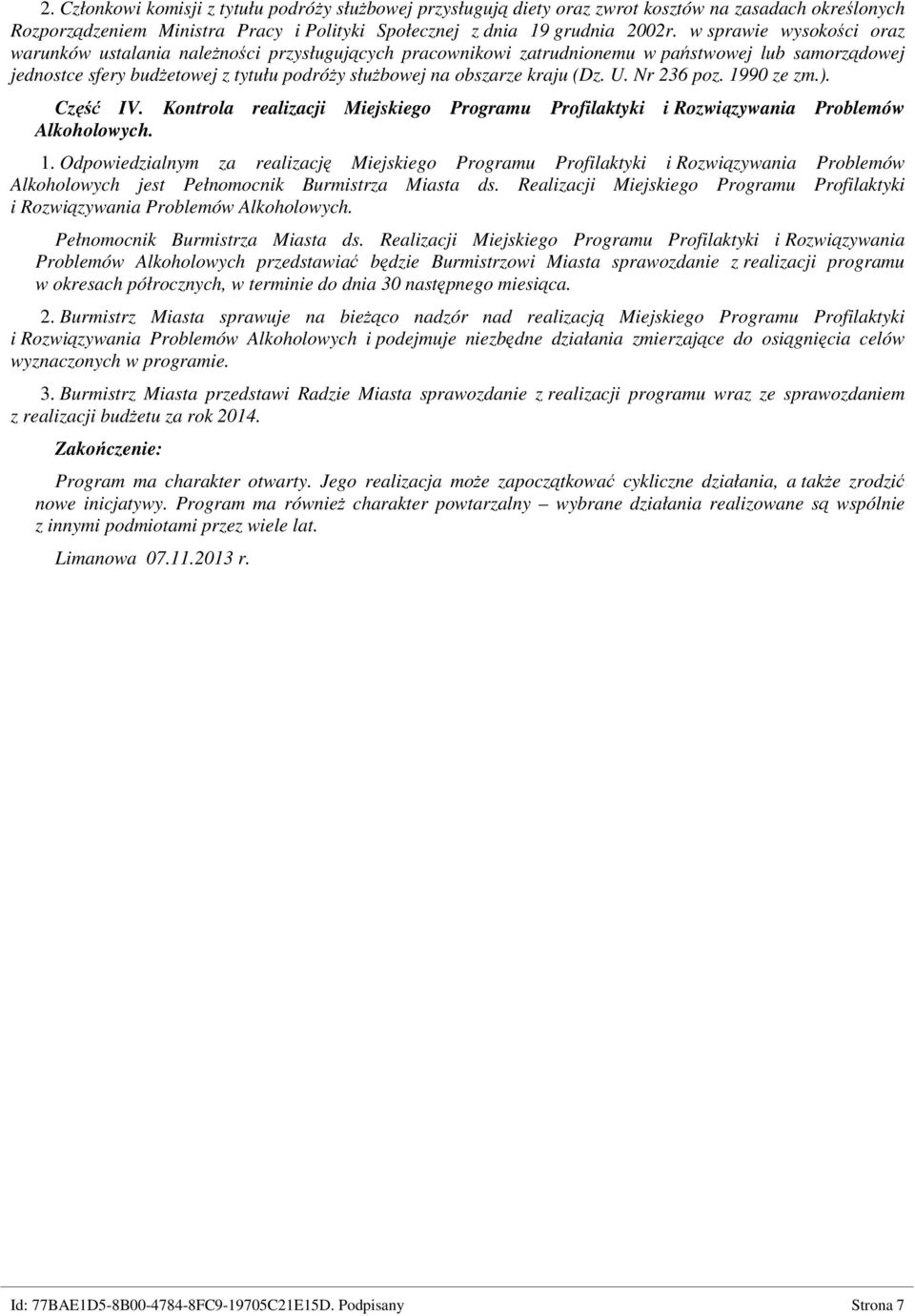 (Dz. U. Nr 236 poz. 1990 ze zm.). Część IV. Kontrola realizacji Miejskiego Programu Profilaktyki i Rozwiązywania Problemów Alkoholowych. 1. Odpowiedzialnym za realizację Miejskiego Programu Profilaktyki i Rozwiązywania Problemów Alkoholowych jest Pełnomocnik Burmistrza Miasta ds.