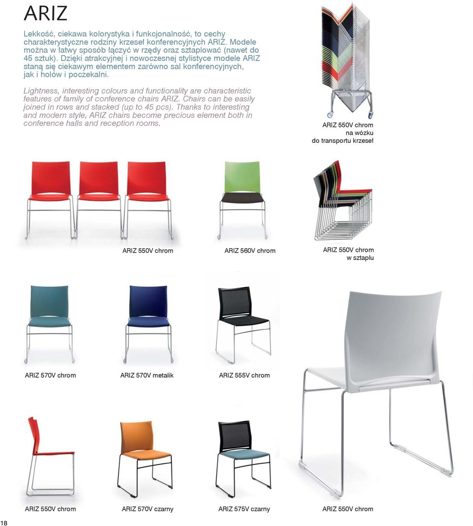 Lightness, interesting colours and functionality are characteristic features of family of conference chairs ARIZ. Chairs can be easily joined in rows and stacked (up to 45 pcs).