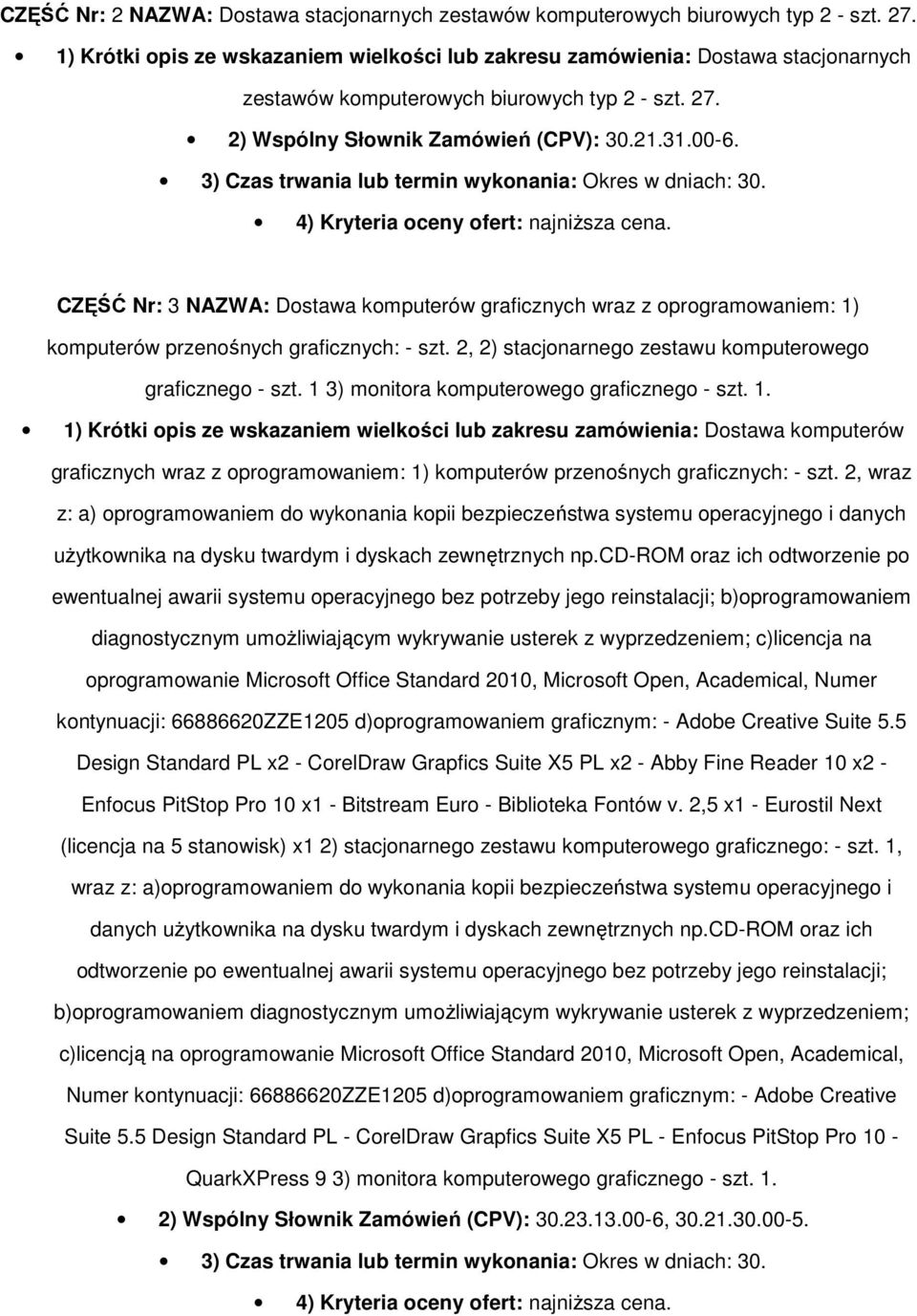 3) Czas trwania lub termin wykonania: Okres w dniach: 30. 4) Kryteria oceny ofert: najniższa cena.