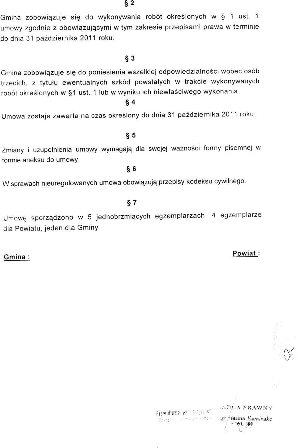 1 lub w wyniku ich niewla6ciwego wykonania' s4 Umowa zostaje zawarta na czas okreslony do dnia 31 pa2dziernika 2011 roku' s5 zmiany i uzupelnienia umowy wymagajq dla swojej waznosci formy pisemnej w