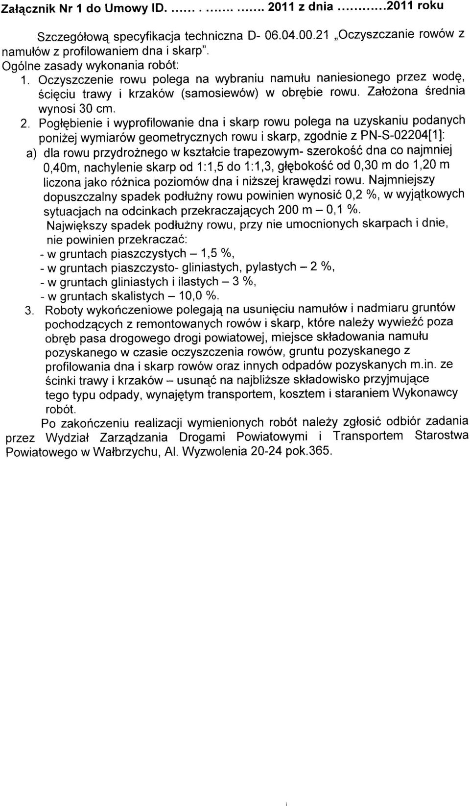 Pogtqbienie i wyprofilowanie dna i skarp rowu polega na uzyskaniu podanych ponizej wymiar6w geometrycznych rowu i skarp, zgodnie z PN-S-0220a111' a) dla rowu przydro2nego w ksztalcie trapezowym-