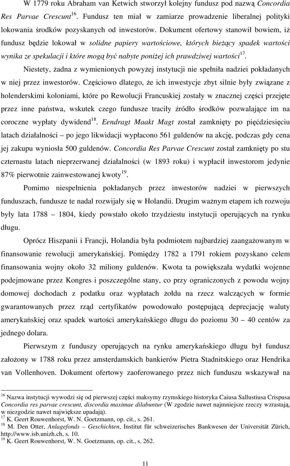 Dokument ofertowy stanowił bowiem, iŝ fundusz będzie lokował w solidne papiery wartościowe, których bieŝący spadek wartości wynika ze spekulacji i które mogą być nabyte poniŝej ich prawdziwej