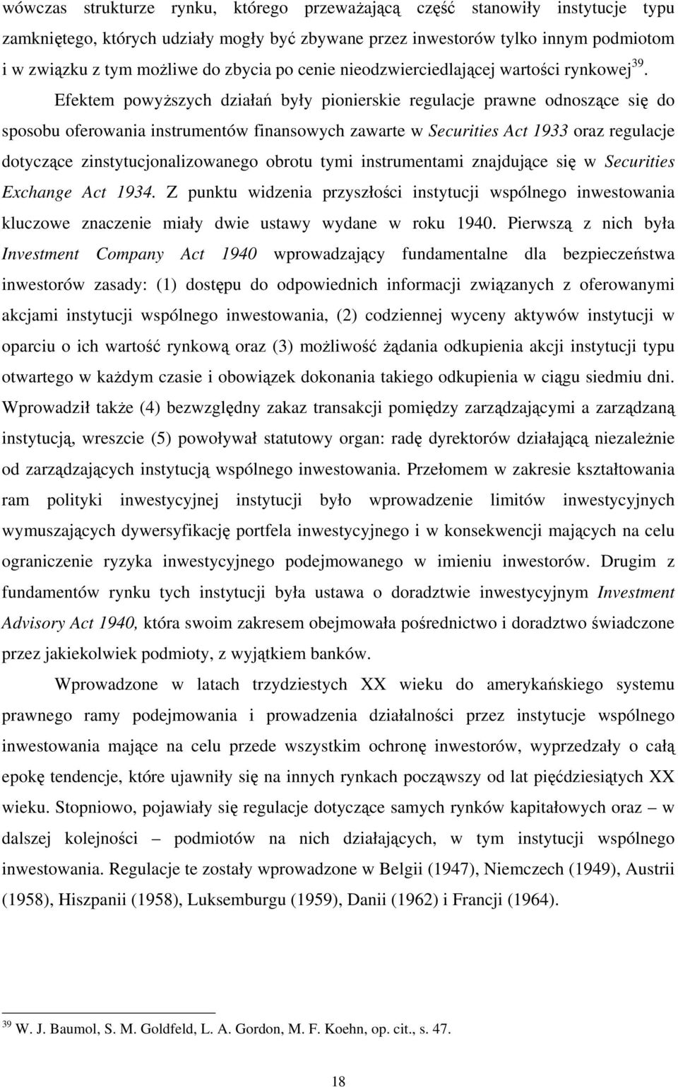 Efektem powyŝszych działań były pionierskie regulacje prawne odnoszące się do sposobu oferowania instrumentów finansowych zawarte w Securities Act 1933 oraz regulacje dotyczące