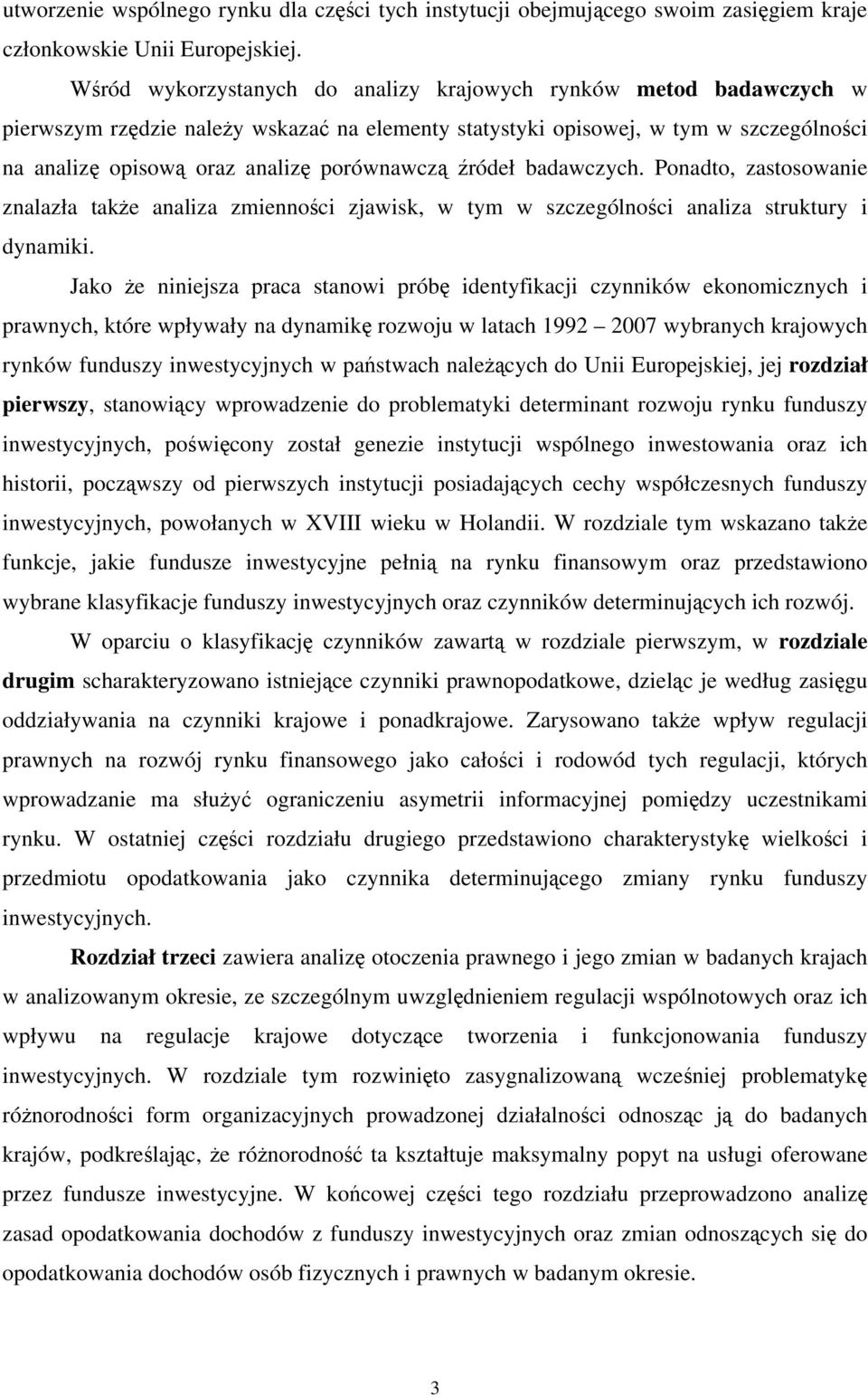 źródeł badawczych. Ponadto, zastosowanie znalazła takŝe analiza zmienności zjawisk, w tym w szczególności analiza struktury i dynamiki.